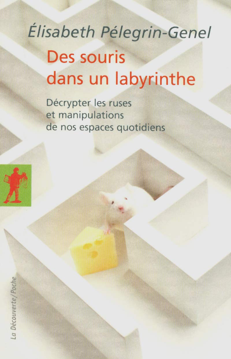 Des souris dans un labyrinthe: Décrypter les ruses et manipulations de nos espaces quotidiens Social Sciences