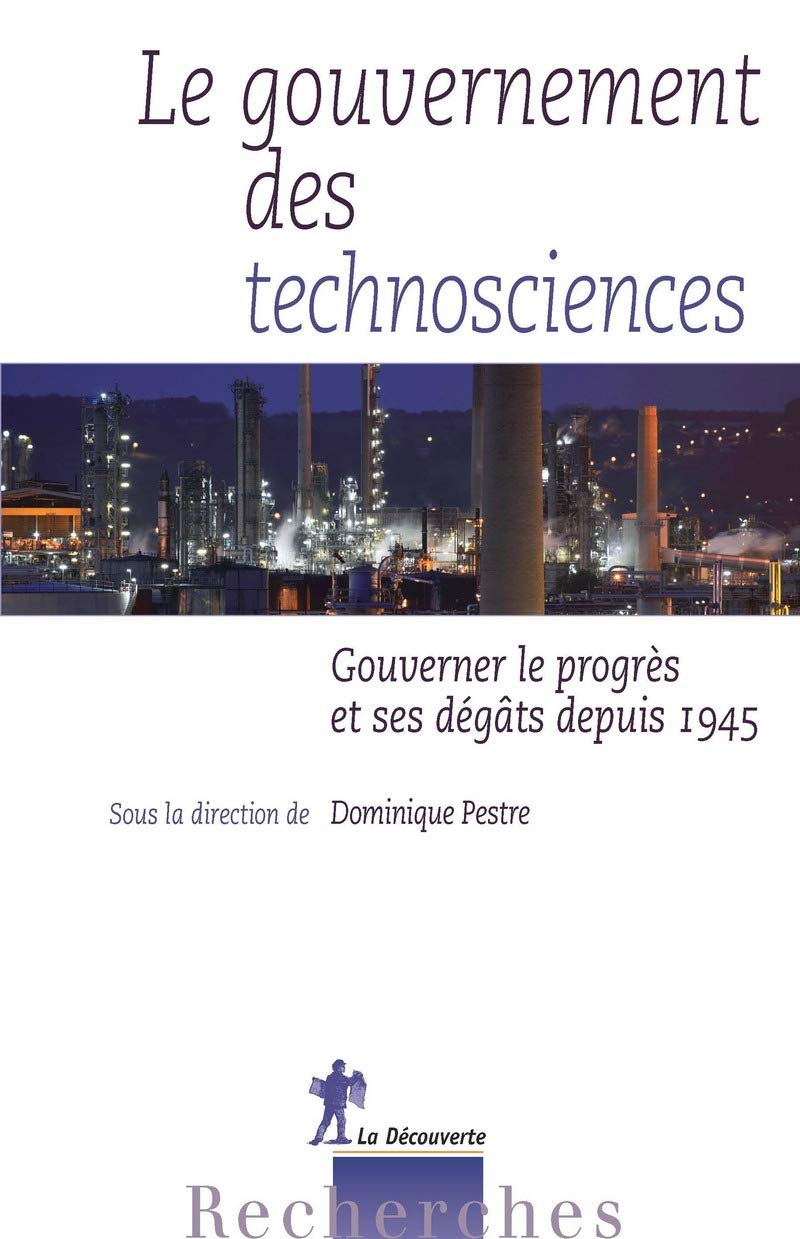 Le gouvernement des technosciences: Gouverner le progrès et ses dégâts depuis 1945 Social Sciences