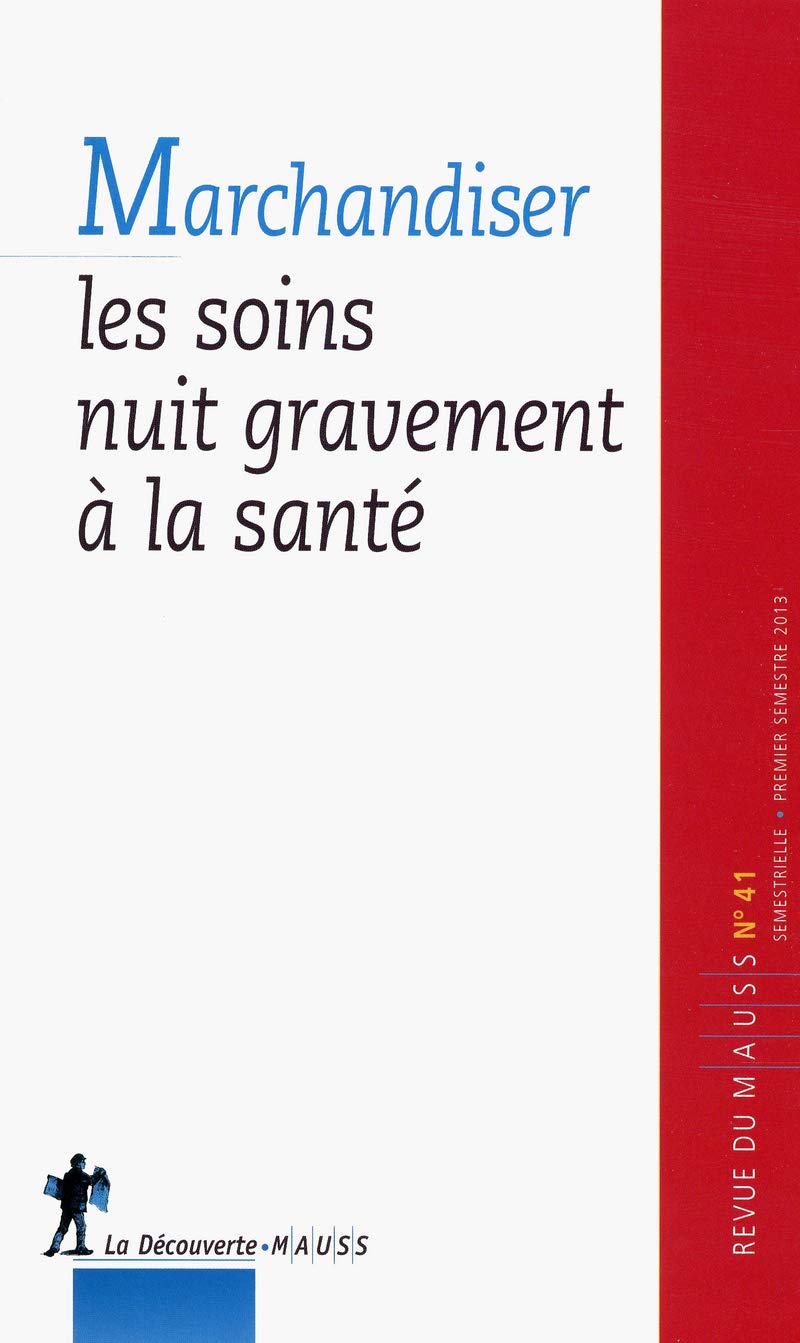 Revue du Mauss numéro 41 marchandiser les soins nuit gravement à la santé Books