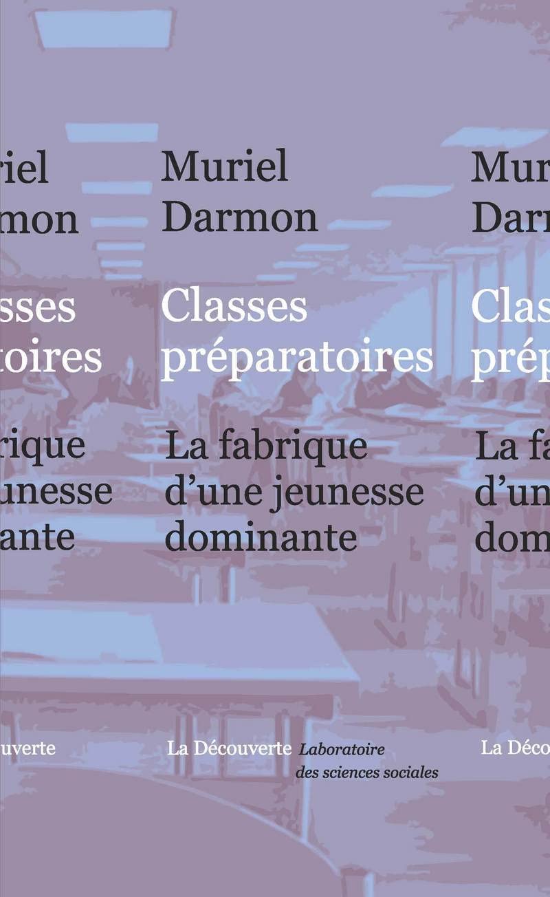 Classes préparatoires: La fabrique d'une jeunesse dominante Social Sciences
