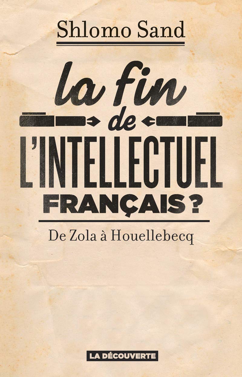 La fin de l'intellectuel français ?: De Zola à Houellebecq book