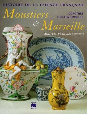 Histoire de la faïence française. Vol. 1997. Moustiers et Marseille : sources et rayonnement Books