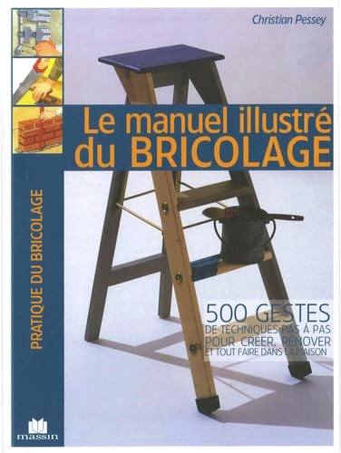 Le manuel illustré du bricolage: 500 gestes de techniques pas à pas pour créer, rénover et tout faire dans la maison book
