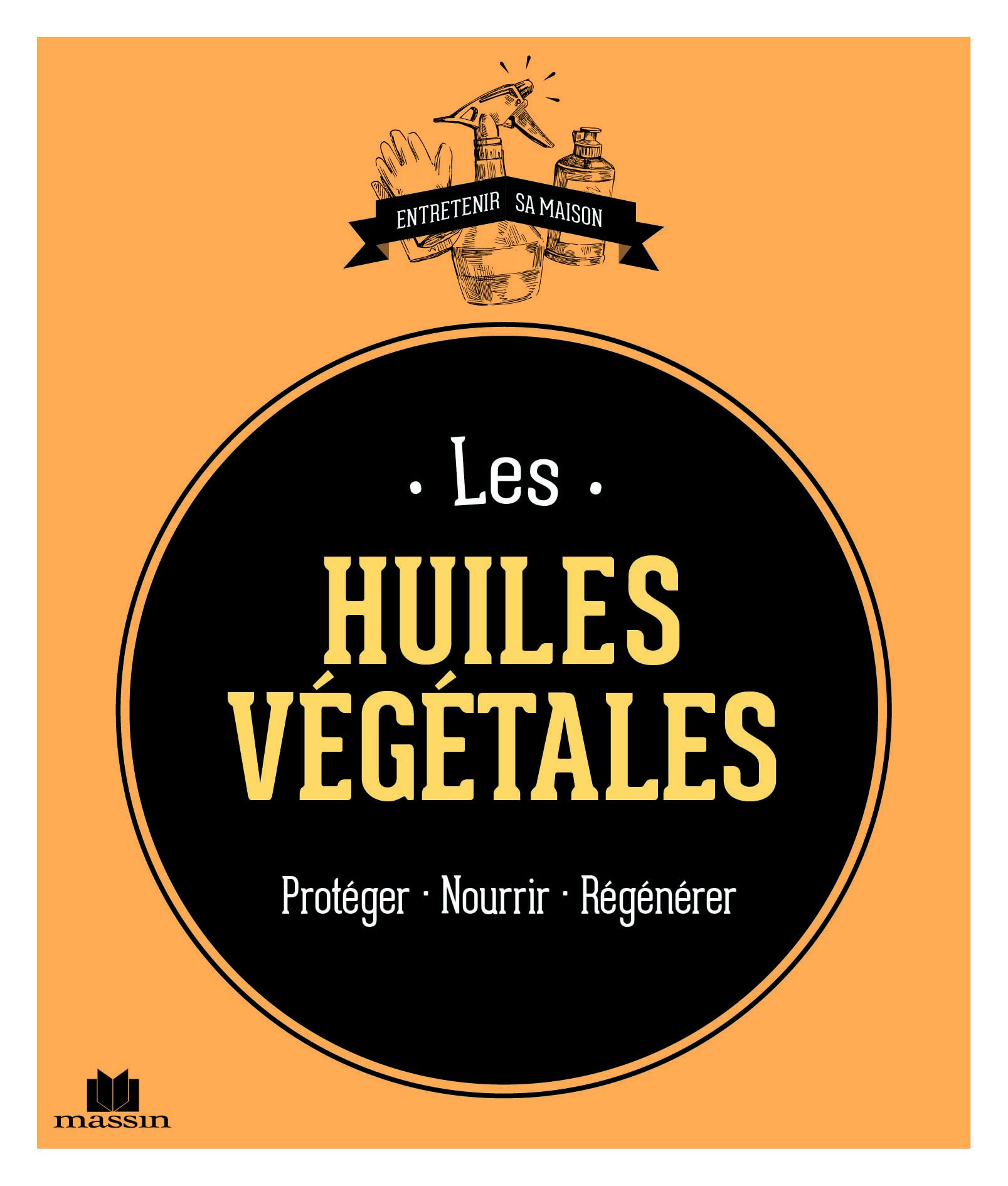 Les huiles végétales: protéger nourrir régénérer Home & Household