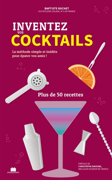 Inventez vos cocktails : la méthode simple, inédite et personnalisée : plus de 50 recettes Leisure, Home & Garden