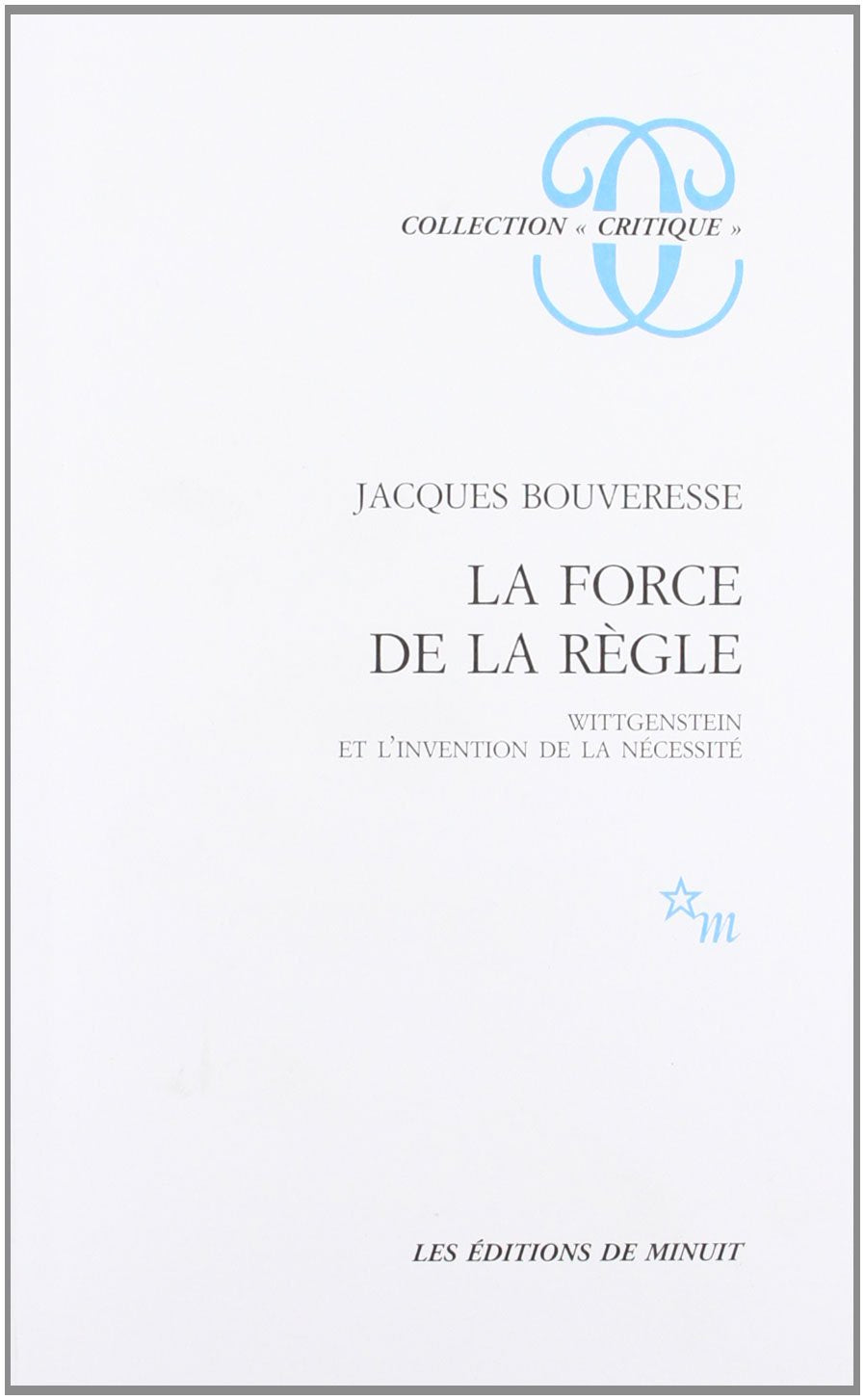 La force de la règle Wittgenstein et l'invention de la nécessité Philosophy