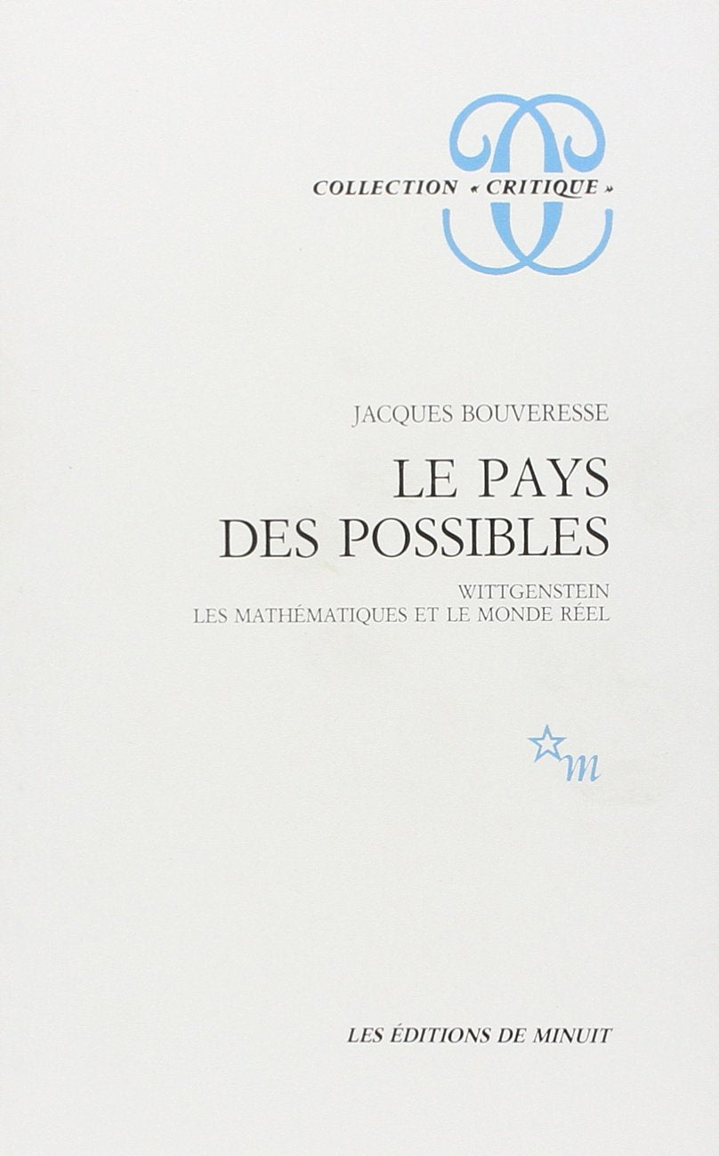 Le pays des possibles Wittgenstein les mathématiques et le monde réel Philosophy