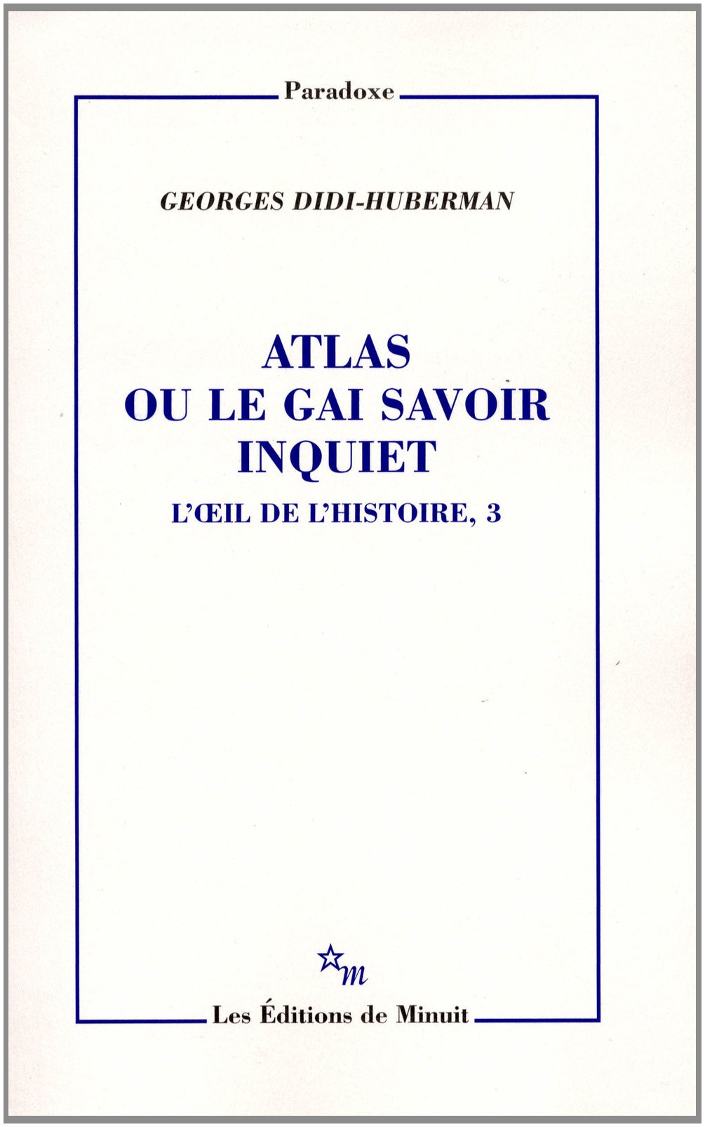 Atlas ou le gai savoir inquiet: Tome 3, Atlas ou le gai savoir inquiet Essays & Short Stories
