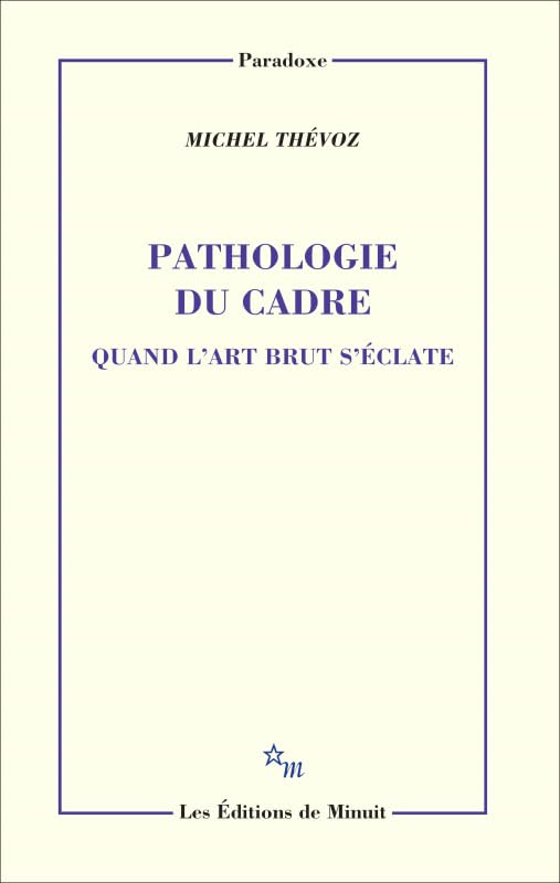 Pathologie du cadre. Quand l'art brut s'éclate: QUAND L'ART BRUT S'ECLATE book