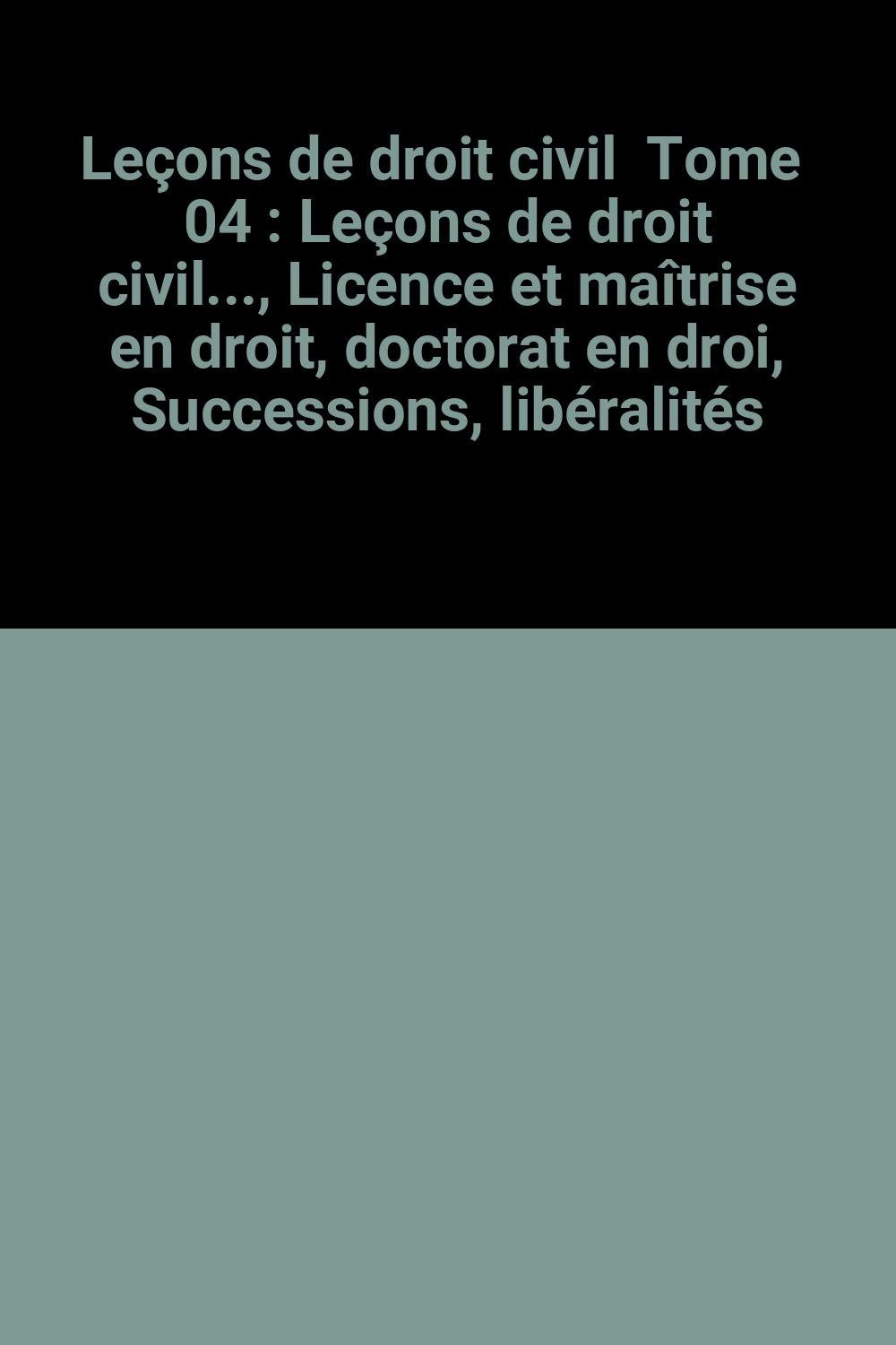 Leçons de droit civil: Tome 4, Successions, libéralités book