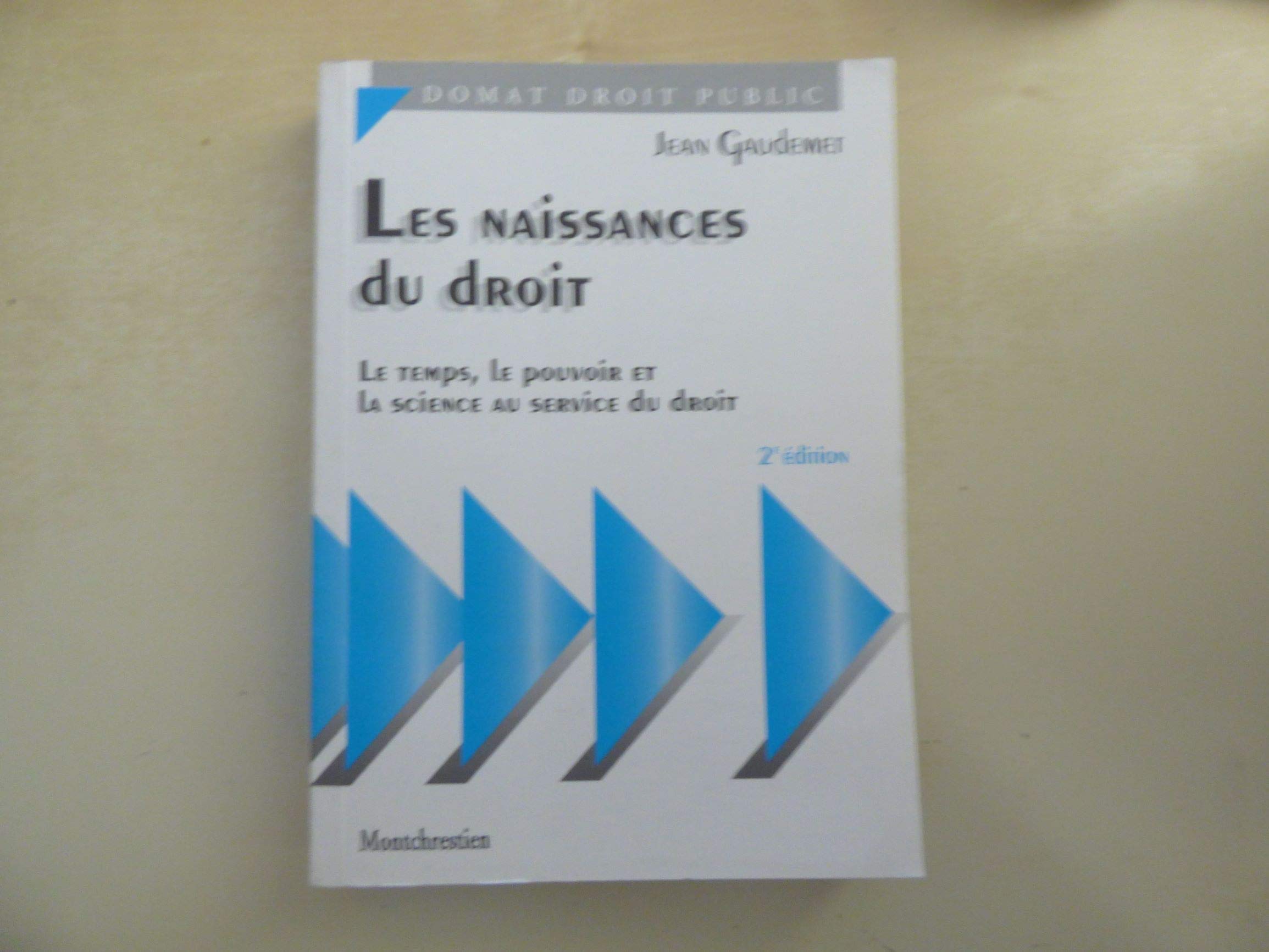 Les Naissances Du Droit. Le Temps, Le Pouvoir, La Science Au Service Du Droit, 2eme Edition Books