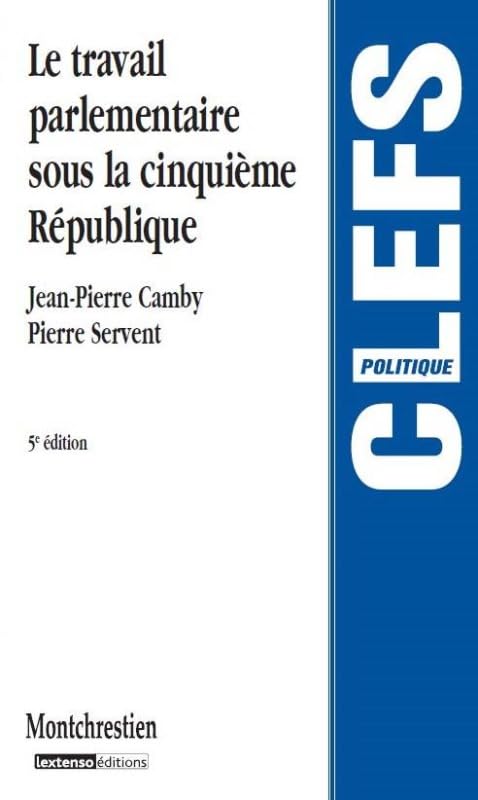 LE TRAVAIL PARLEMENTAIRE SOUS LA VE REPUBLIQUE - 5EME EDITION Law