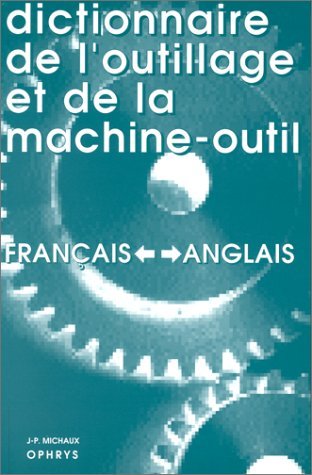 Dictionnaire de l'outillage et de la machine outil : français-anglais, anglais-français book