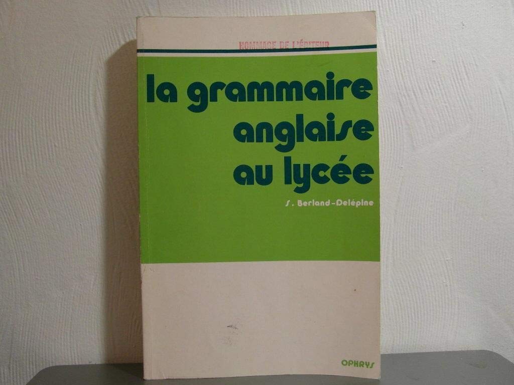La Grammaire anglaise au lycée : de la 2e au baccalauréat Non-fiction