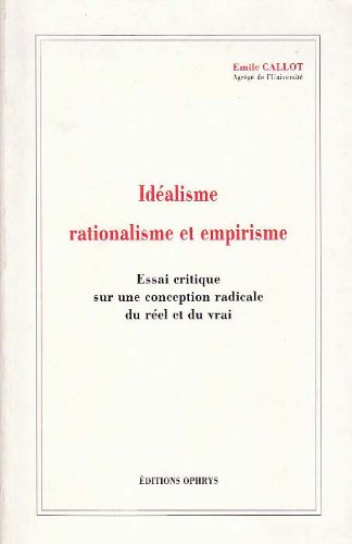 Idéalisme, rationalisme et empirisme - essai critique sur une conception radicale du réel et du vrai book