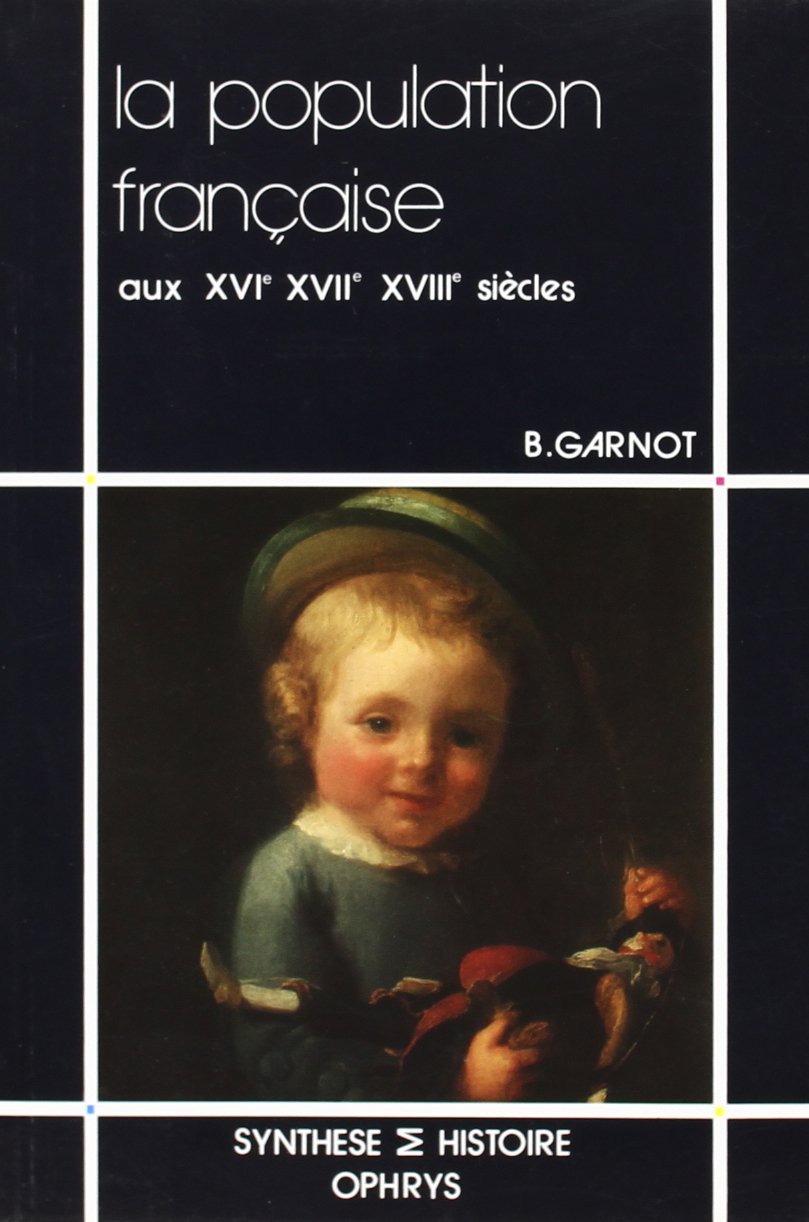 La Population française aux XVIe, XVIIe et XVIIIe siècles Non-fiction