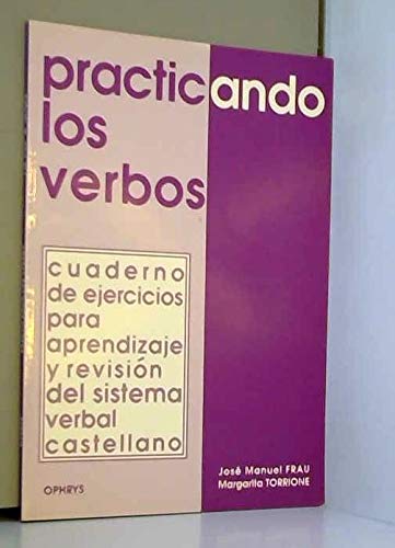 Practicando los verbos: Cuaderno de ejercicios para apprendizaje y revision del sistema verbal castellano Books