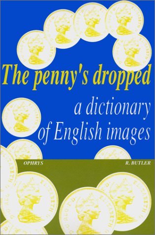 The Penny's dropped : a dictionary of english images Non-fiction