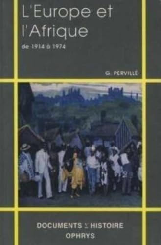 L'Europe et l'Afrique, de 1914 à 1974: Textes politiques sur la décolonisation Non-fiction