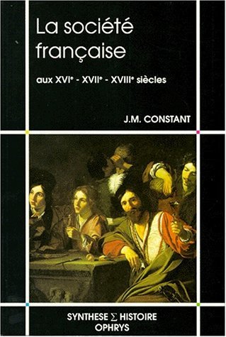 La Société française aux XVIe, XVIIe et XVIIIe siècles Politics & History