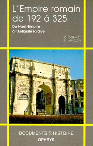 L'Empire romain de 192 à 325: Du Haut-Empire à l'Antiquité tardive Non-fiction