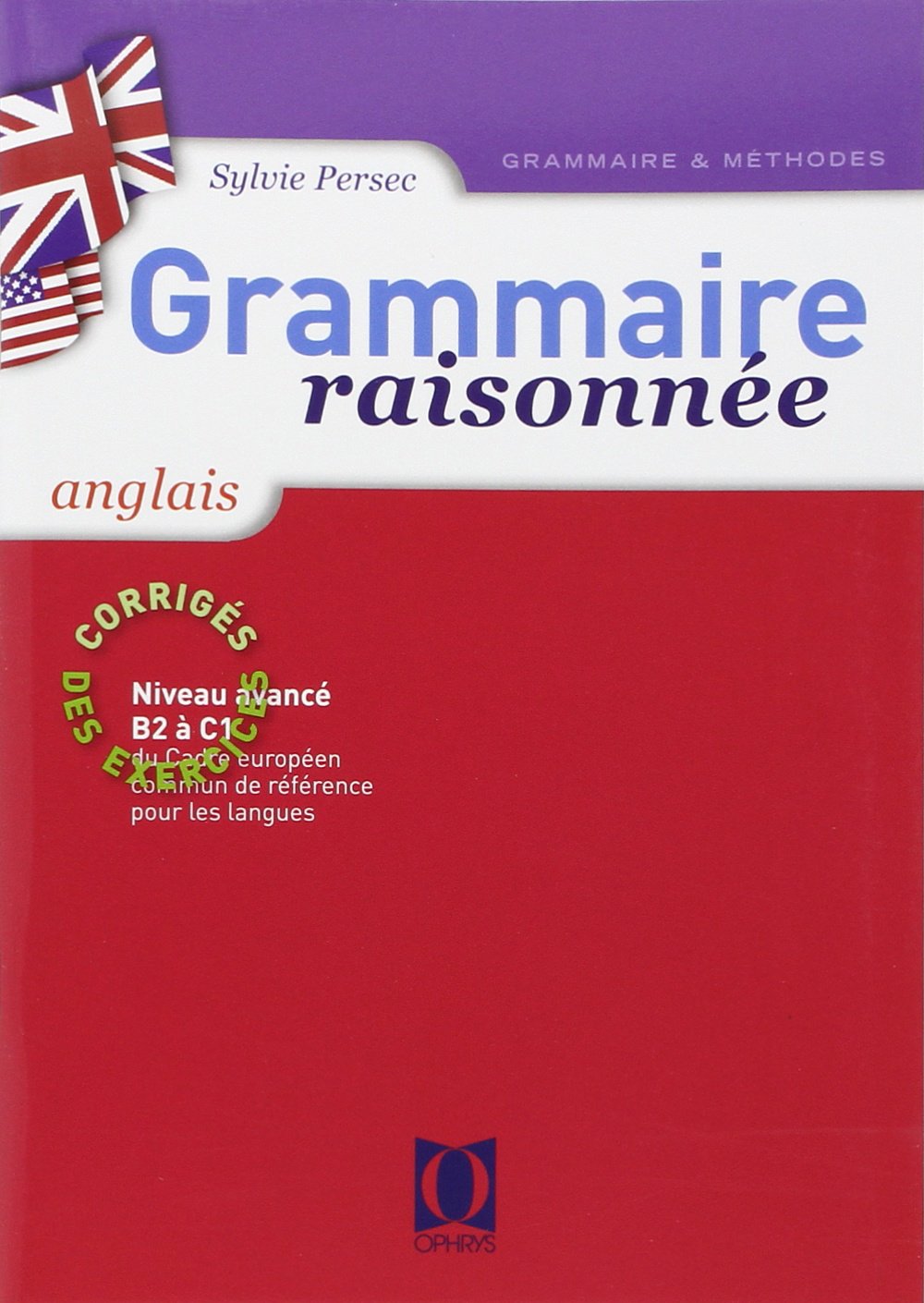 Grammaire raisonnee de l'anglais (B2-C1) - Corriges des exercices: Niveau avancé B1 à B2 Foreign Languages ​​& Dictionaries