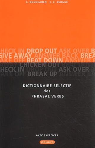 Dictionnaire sélectif des Phrasal Verbs : Avec exemples, exercices et corrigés Non-fiction