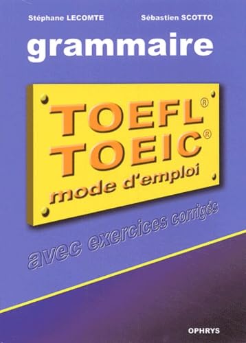 La grammaire au TOEFL et au TOEIC : Mode d'emploi avec exercices corrigés Non-fiction