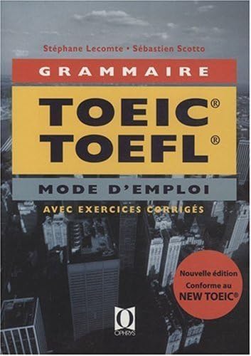 GRAMMAIRE TOEIC TOEFL - Mode d'Emploi - avec exercices corrigés: Mode d'emploi (applications avec corrections commentées) Non-fiction