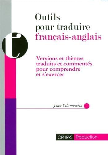 Outils pour traduire français-anglais: Versions et thèmes traduits et commentés pour comprndre et s'exercer Non-fiction