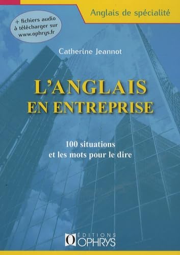 L'anglais en entreprise: 100 situations et les mots pour le dire Non-fiction