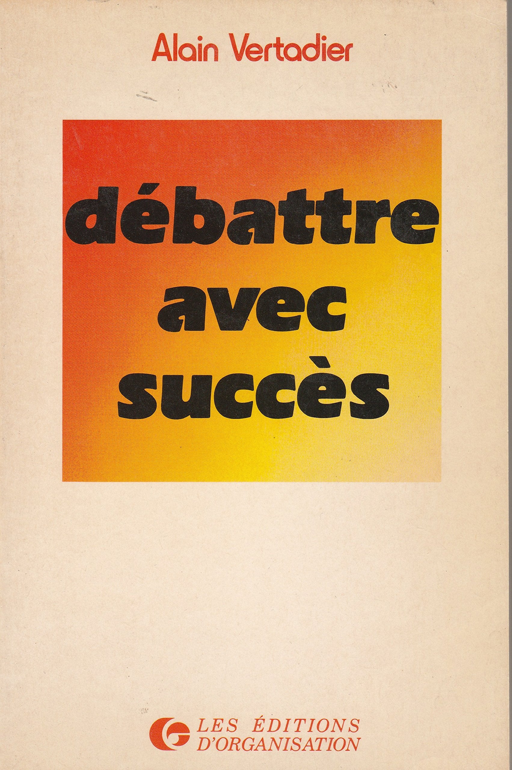 Débattre avec succès : se préparer, participer et mieux dominer les débats book