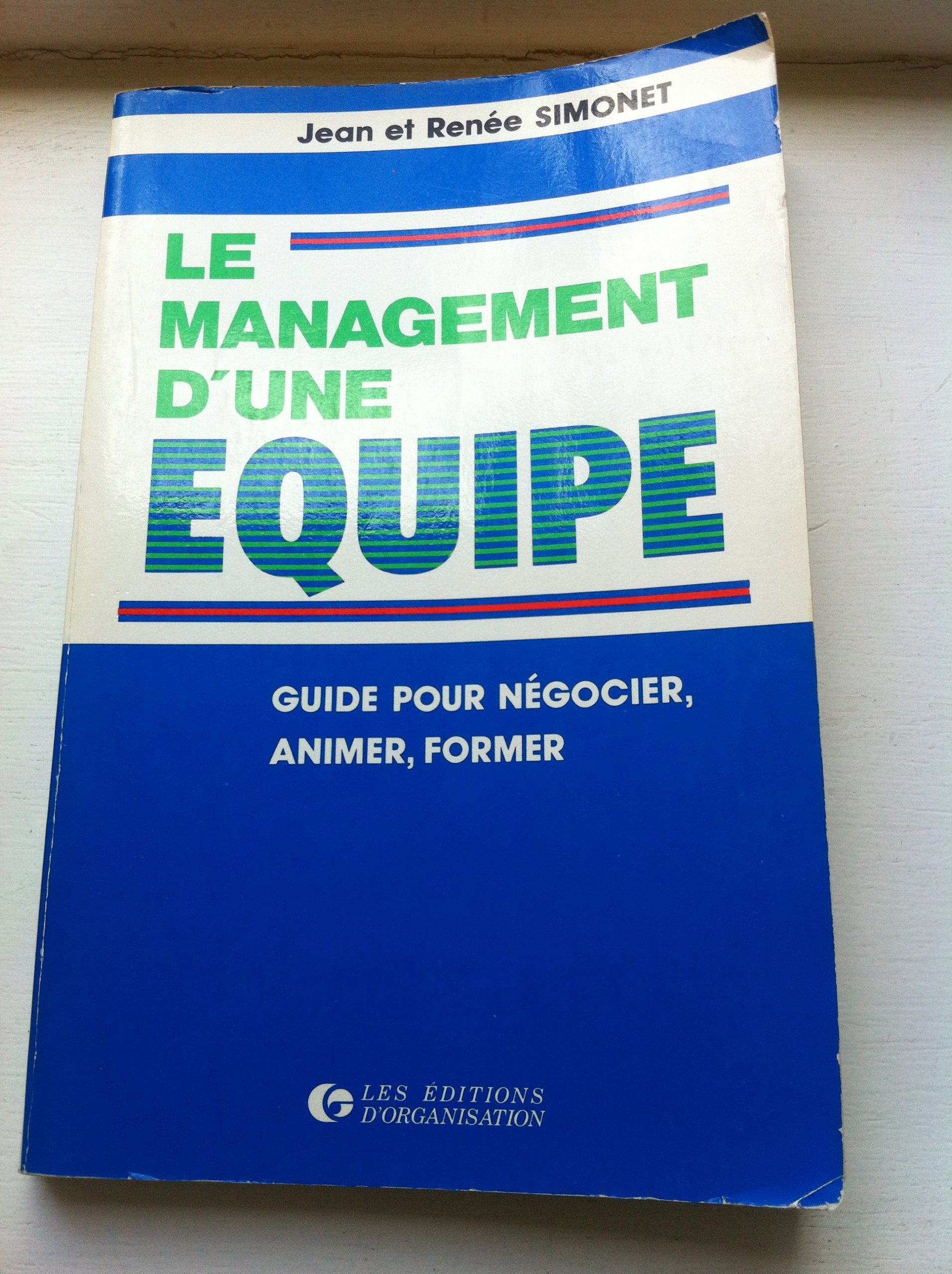 Le Management d'une équipe: Guide pour négocier, animer, former book