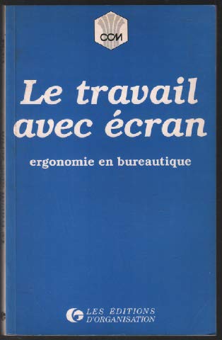 Le travail avec ecran / ergonomie en bureautique / guide a l'usage des acheteurs publics et prives e book