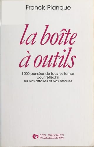 La Boîte à outils : 1000 pensées de tous les temps pour réflechir sur vos affaires Books