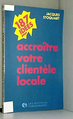187 idees pour accroitre votre clientele locale Books