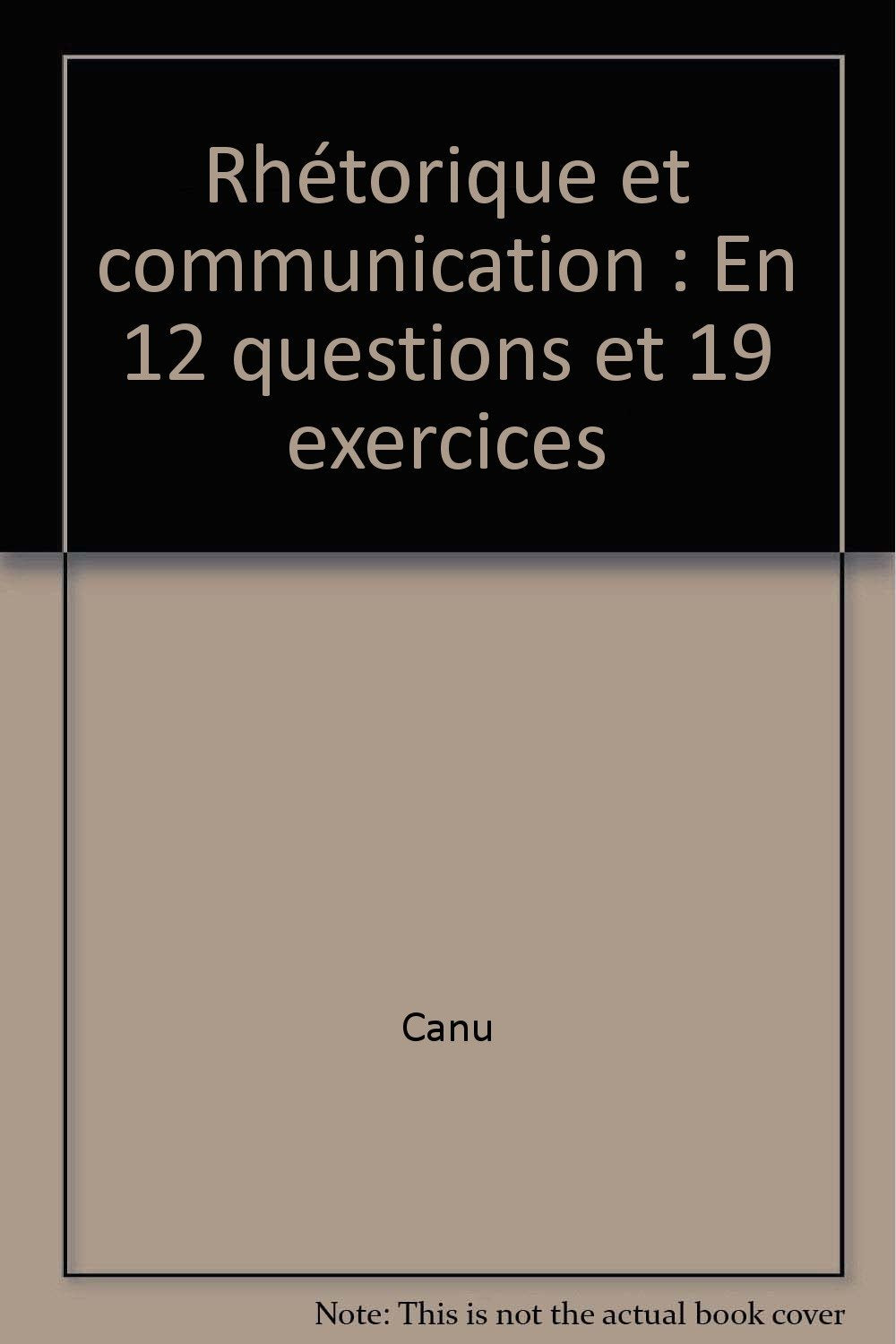 Rhétorique et communication en 12 questions et 19 exercices book