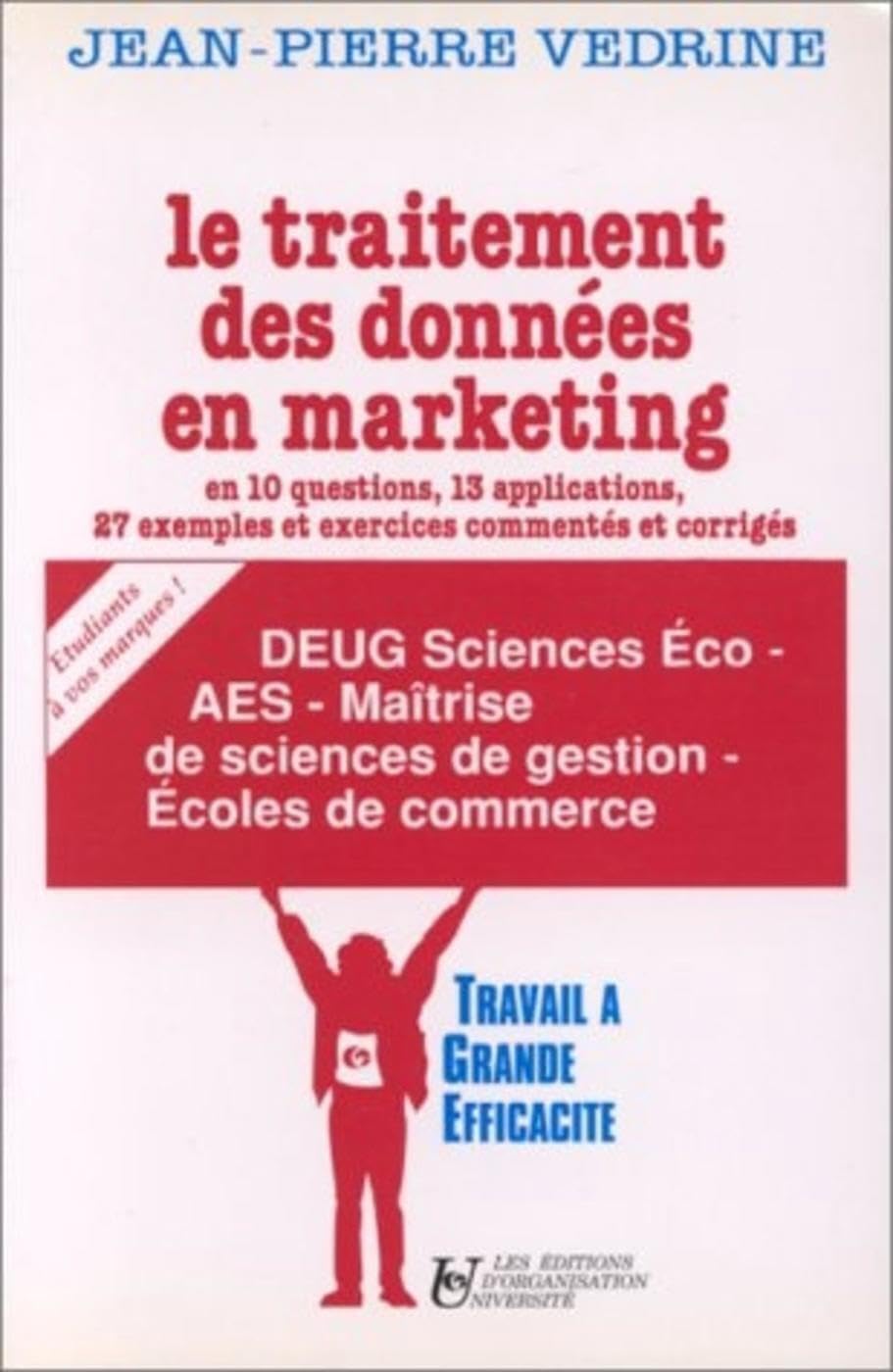 Le Traitement des données en marketing : en 10 questions, 13 applications, 27 exemples et exercices commentés et corrigés book