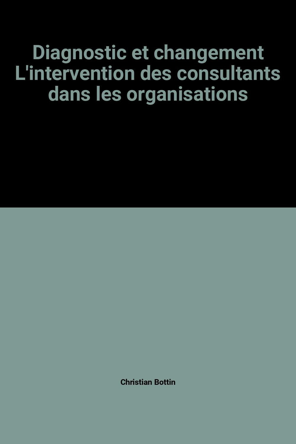 Diagnostic et changement : l'intervention des consultants dans les organisations book