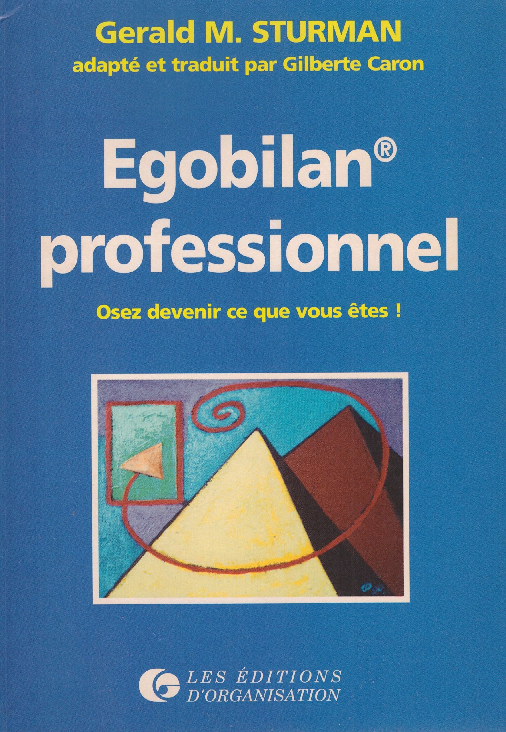Egobilan Professionnel. Osez Devenir Ce Que Vous Etes ! Books