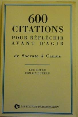 600 citations pour réfléchir avant d'agir: De Socrate à Camus Books