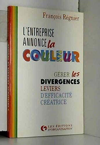 L'entreprise annonce la couleur: Gérer les divergences, leviers d'efficacité créatrice Books