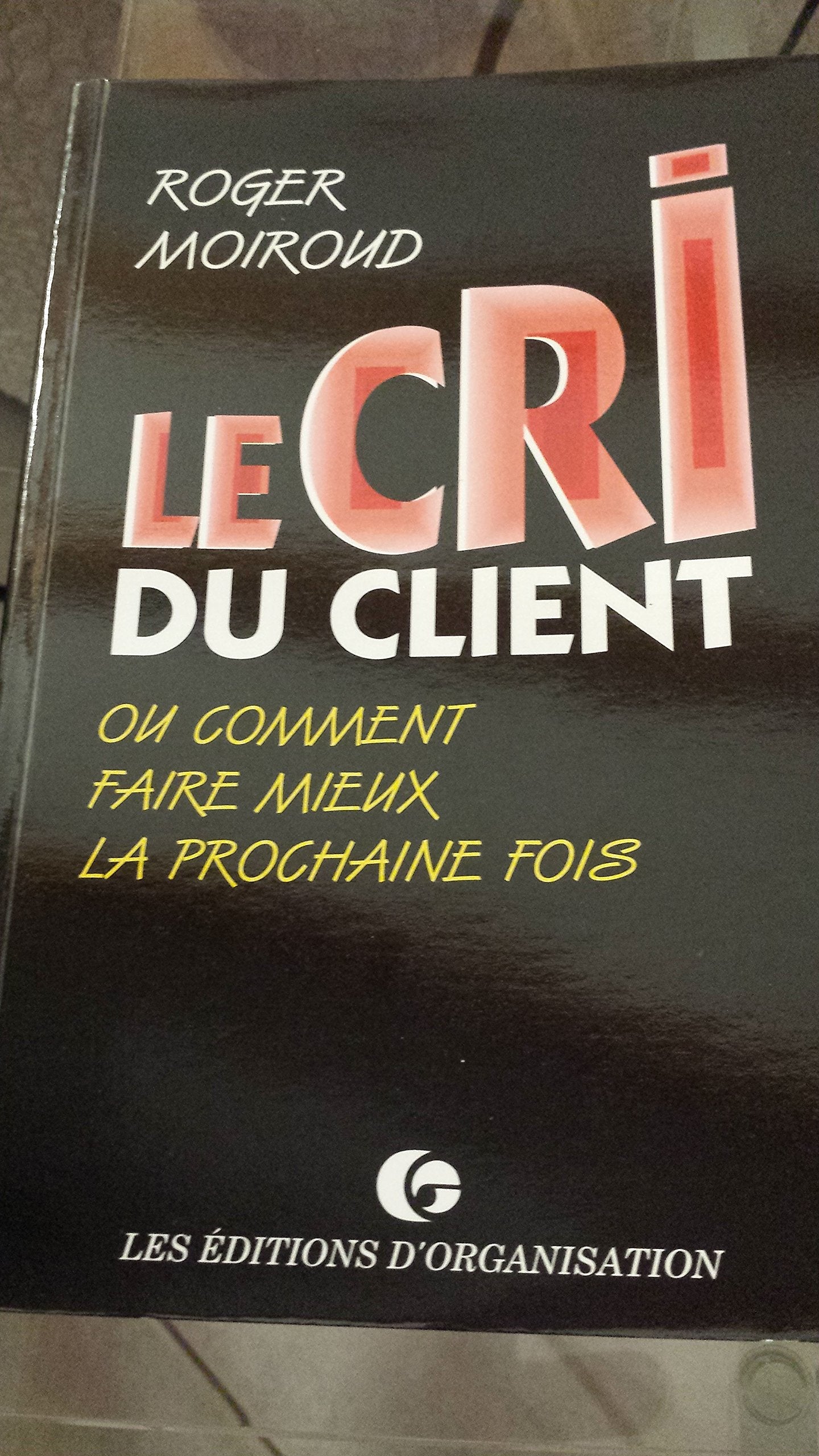Le cri du client ou Comment faire mieux la prochaine fois book