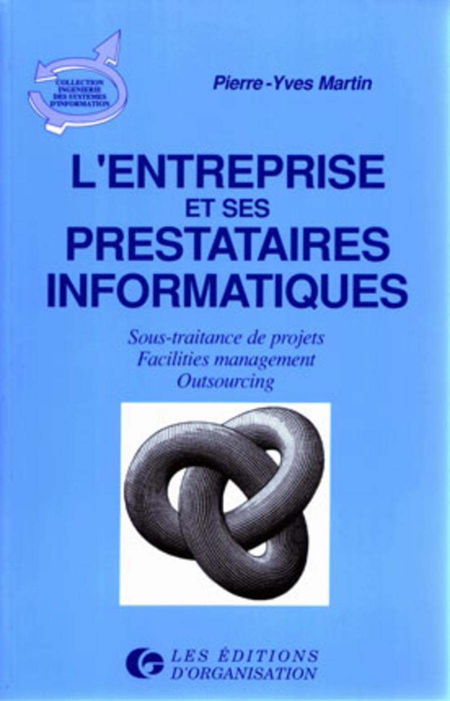 L'Entreprise et ses prestataires informatiques : sous-traitance de projets, facilities management, outsourcing book
