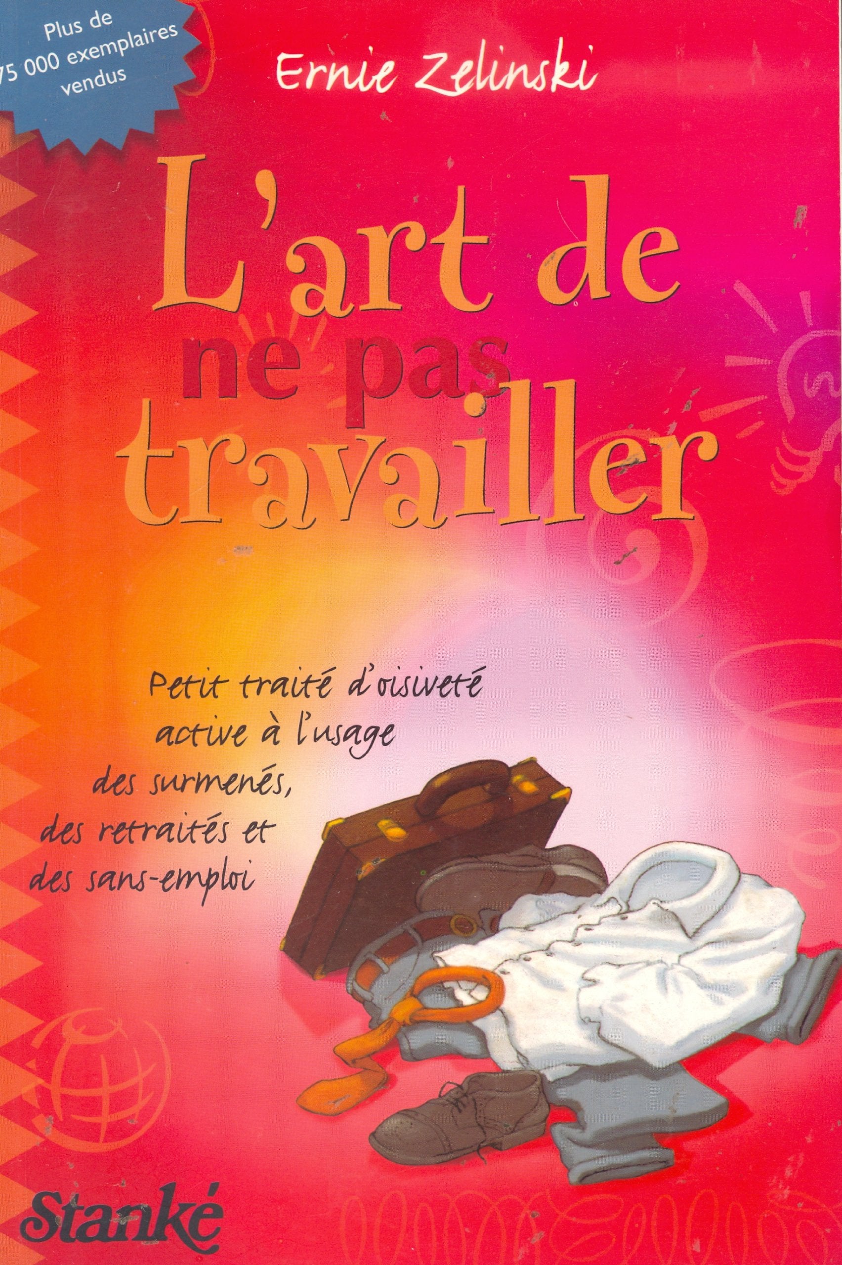 L'art de ne pas travailler: Petit traité d'oisiveté active à l'usage des surmenés, des retraités et des sans-emploi, 2ème tirage Books