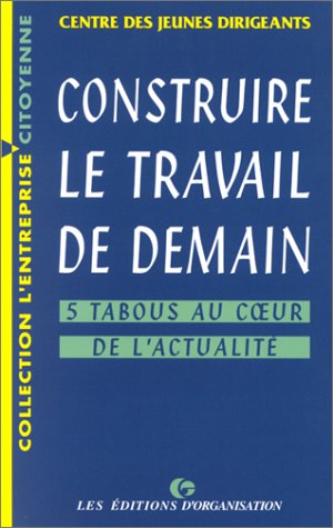 Construire le travail de demain. Cinq tabous au coeur de l'actualité book