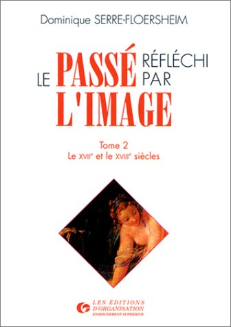 Le Passe Reflechi Par L'Image Ou Comment Decrypter Notre Histoire Par L'Image. Tome 2 Books