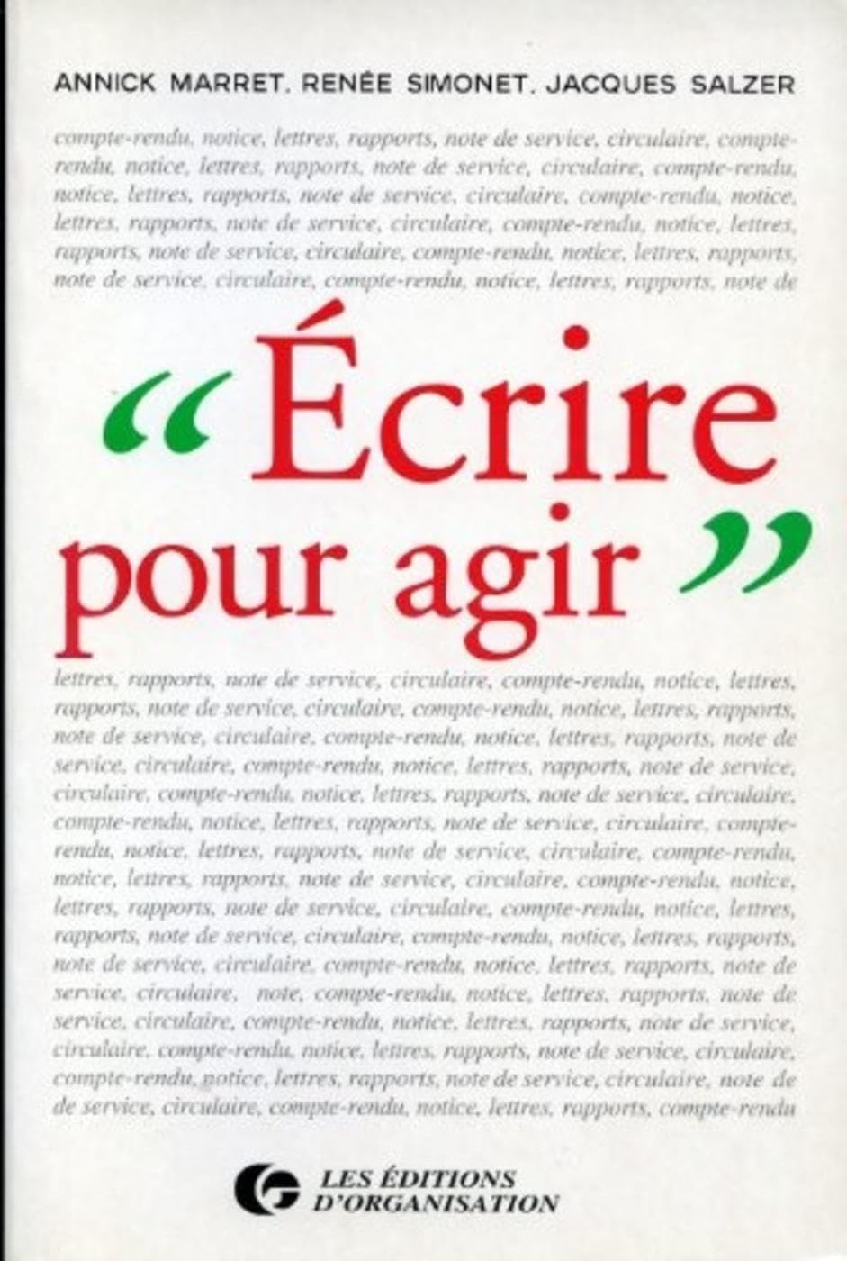Ecrire Pour Agir: La rédaction professionnelle dans les entreprises, administrations, associations, services scientifiques et techniques Business, Finance & Career