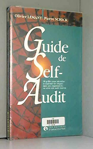 Guide De Self-Audit. 98 Grilles Pour Identifier Et Maitriser Les Risques Dans Son Organisation... Ou Creer Son Audit Neutre Books