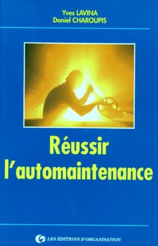 Reussir L'Automaintenance. Comment Impliquer La Production Dans Un Metier Qui Doit Aussi Etre Le Sien Books